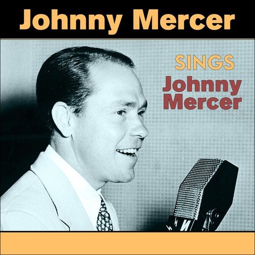 Johnny Mercer Sings Johnny Mercer (Original Recordings 1942 - 1947)