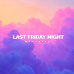 Last Friday Night (Speed Up) by Way 2 Fast