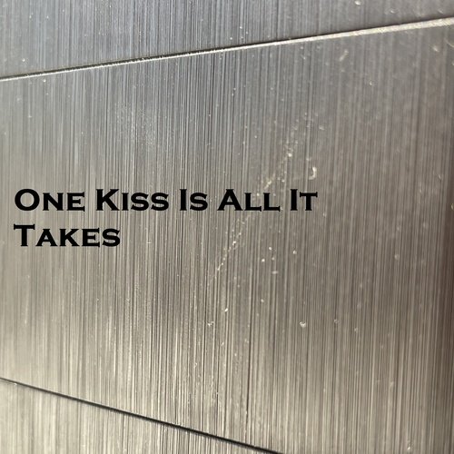 One Kiss Is All It Takes