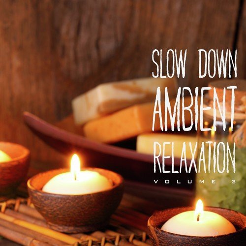 Slow Down Ambient Relaxation, Vol. 3
