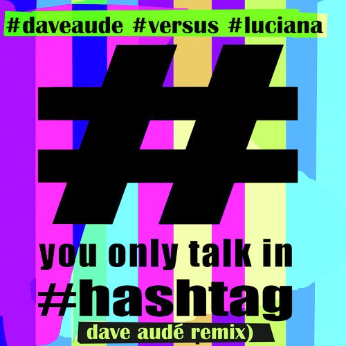 You Only Talk in Hashtag (Dave Audé Remix)