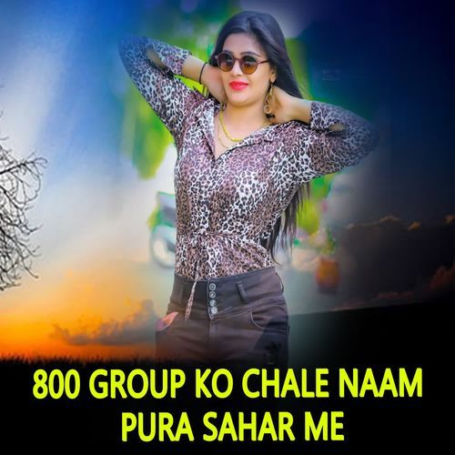 800 GROUP KO CHALE NAAM PURA SAHAR ME