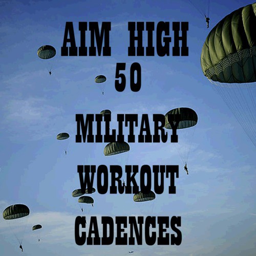 Aim High: 50 Military Workout Cadences