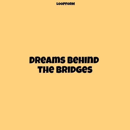 Dreams behind the Bridges