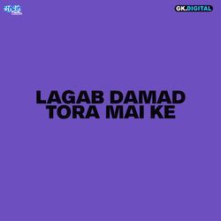 Lagab Damad Tora Mai Ke-Hx0mSAdHUlA