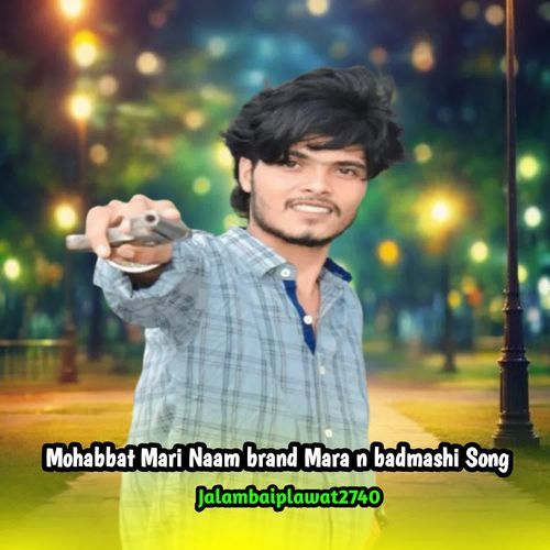 Mohabbat Mari Naam brand Mara n badmashi Song