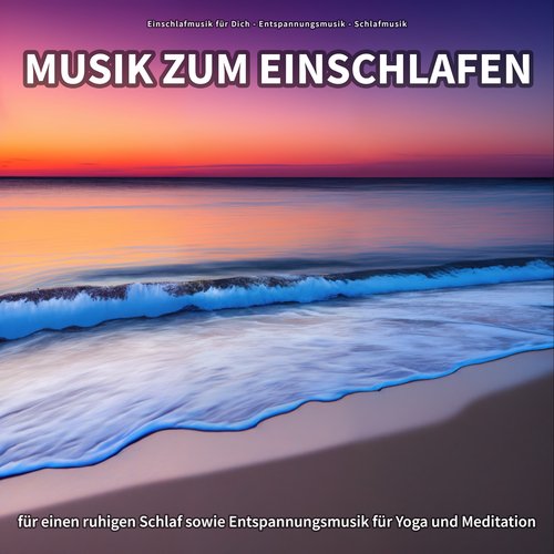 Musik zum Einschlafen für einen ruhigen Schlaf sowie Entspannungsmusik für Yoga und Meditation