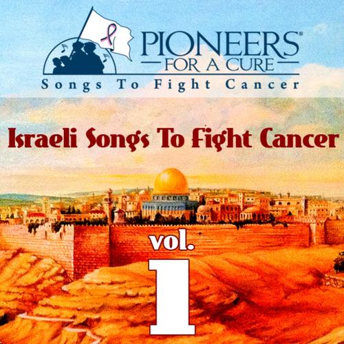 Pioneers for a Cure - Israeli Songs to Fight Cancer Vol. 1