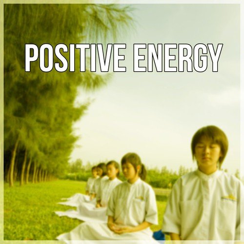 Positive Energy - Best Meditation Music Compilation, Open Your Mind, Pure Nature Sounds, Practice Yoga Poses, Body Balance, Inner Power, Deep Meditation