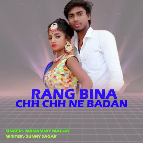 Rang Bina Chh Chh Ne Badan