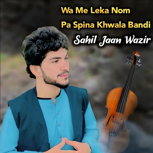 Wa Me Leka Nom Pa Spina Khwala Bandi