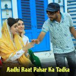 Aadhi Raat Pahar Ka Tadka