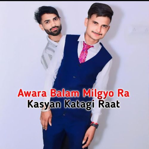 Awara Balam Milgyo Ra Kasyan Katagi Raat