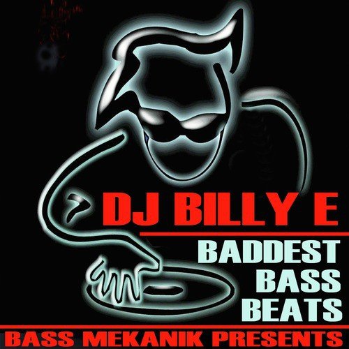 Bass Mekanik Presents DJ Billy E: Baddest Bass Beats