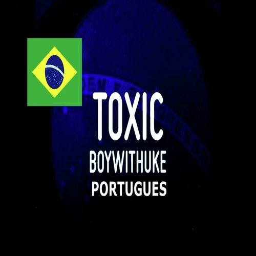 BoyWithUke - Toxic PORTUGUES cover art