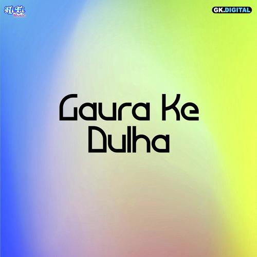 Gaura Ke Dulha