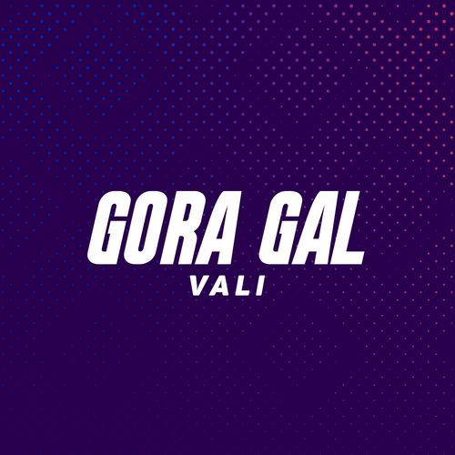 Gora Gal Vali