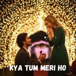 Kya Tum Meri Ho