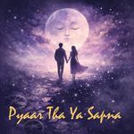 Pyaar Tha Ya Sapna