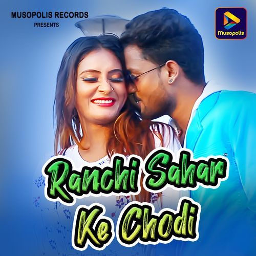 Ranchi Sahar Ke Chodi