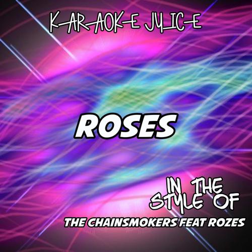 Roses (Originally Performed by The Chainsmokers feat ROZES) [Karaoke Versions]