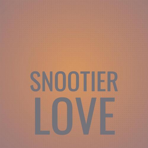 Snootier Love
