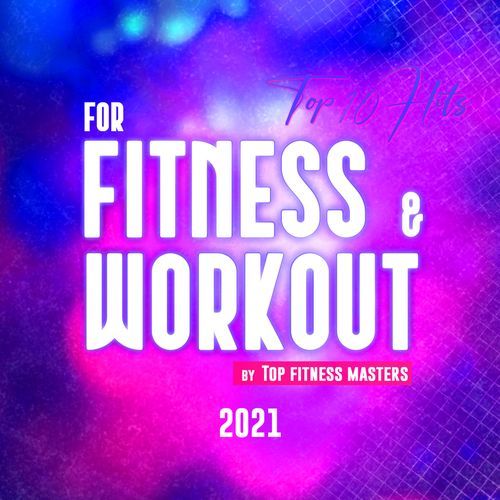 Top 10 Hits For Fitness & Workout 2021