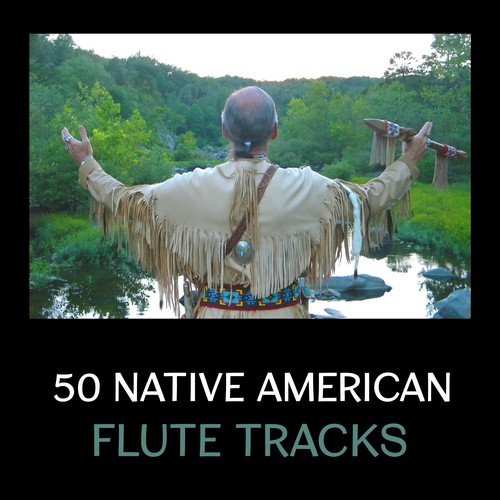 50 Native American Flute Tracks – Indian Spiritual Music, Shamanic Music, Relaxing Natural Sounds, Shamanism, Wooden Flute Songs, Tribal Meditation