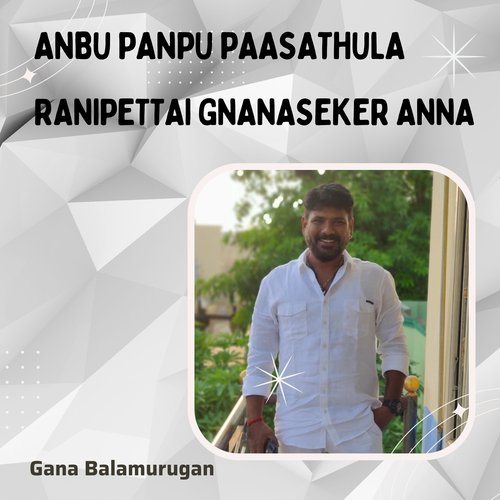 Anbu Panpu Paasathula - Ranipettai Gnanaseker Anna