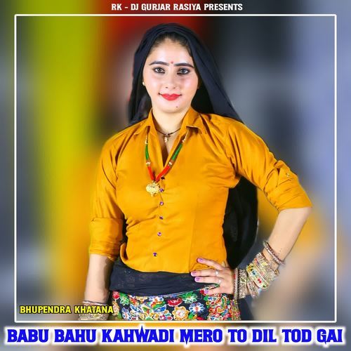 Babu Bahu Kahwadi Mero To Dil Tod Gai