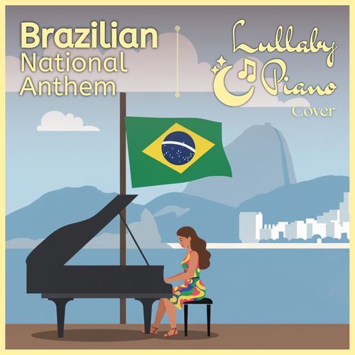 Brazilian National Anthem (Lullaby Piano Cover)