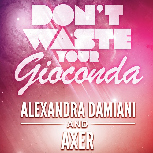 Don't Waste Your Gioconda (Alexandra Damiani Original Mix Radio Edit)