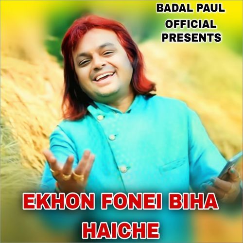 EKHON FONEI BIHA HAICHE