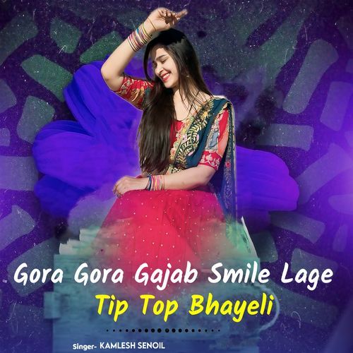 Gora Gora Gajab Smile Lage Tip Top Bhayeli