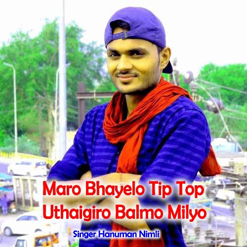 Maro Bhayelo Tip Top Uthaigiro Balmo Milyo