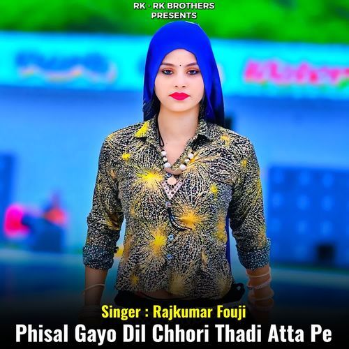 Phisal Gayo Dil Chhori Thadi Atta Pe