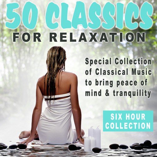 Relaxing Music: 30 Classical Pieces to Bring You Peace of Mind