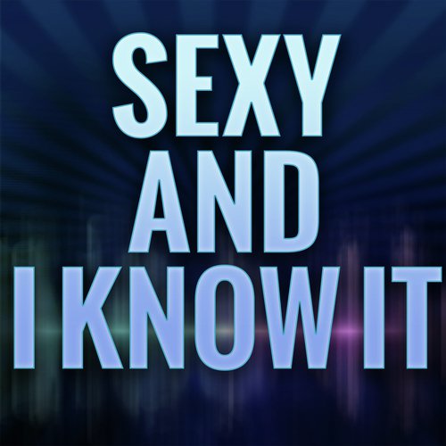 Sexy and I Know It (A Tribute to LMFAO)