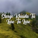 Starge Khaista Ta Lare Ta Lare