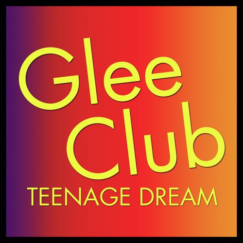 Glee Club: Teenage Dream