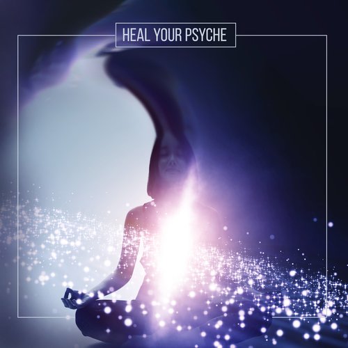 Heal Your Psyche: Best Meditation Music to Practice Mindfulness, Calm Down, Breathe Deeply