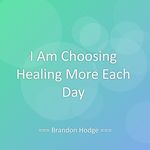 I Am Choosing Healing More Each Day