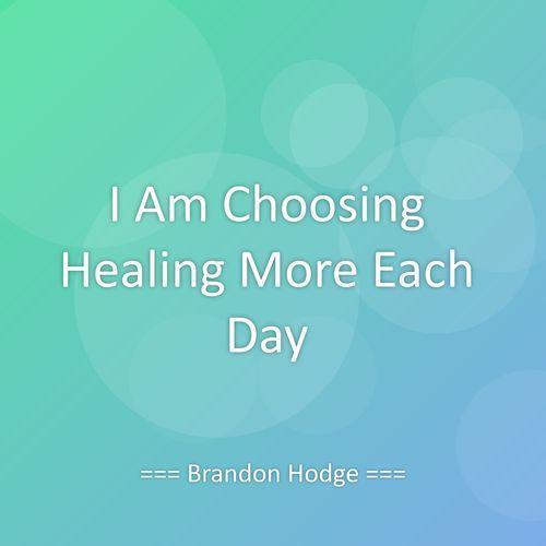 I Am Choosing Healing More Each Day