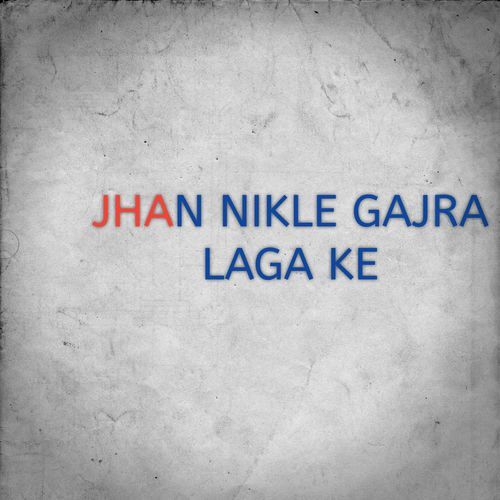 JHAN NIKLE GAJRA LAGA KE