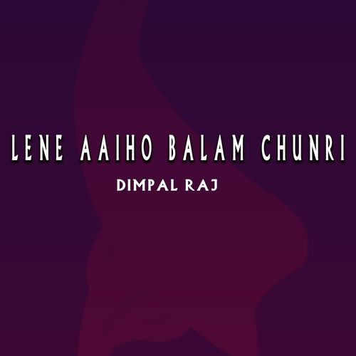 Lene Aaiho Balam Chunri