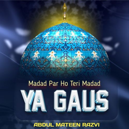 Madad Par Ho Teri Madad Ya Gaus
