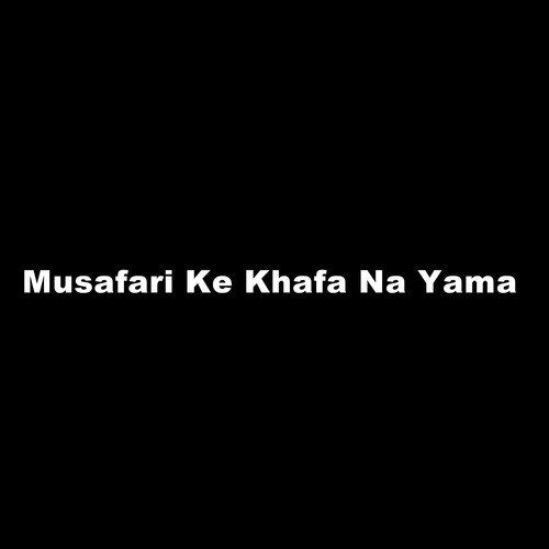 Musafari Ke Khafa Na Yama