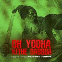 Oh Yodha Kithe Dabbda
