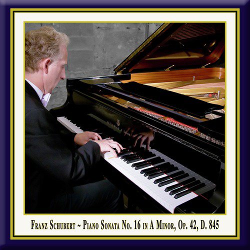 Schubert: Piano Sonata No. 16 in A Minor, Op. 42, D. 845