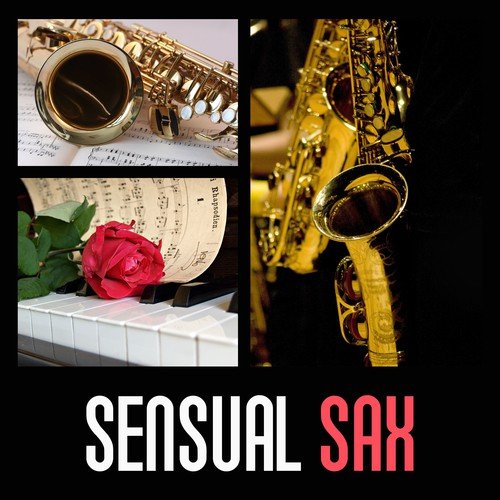 Sensual Sax – Romantic Saxophone Music, Erotic Music for Making Love, Jazz for Restaurant & Cafe